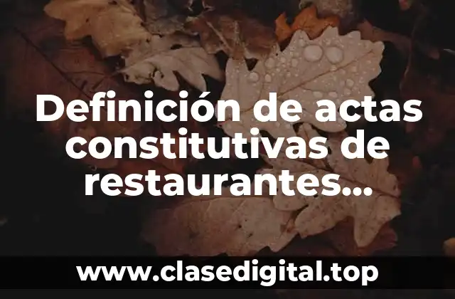 Ejemplos de actas constitutivas de restaurantes