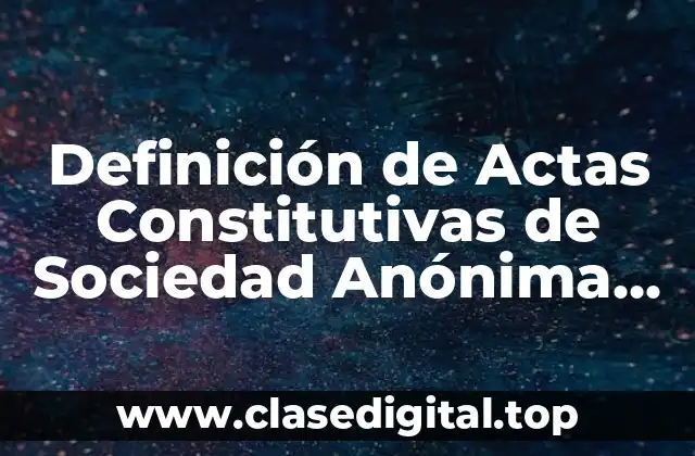 Definición de Actas Constitutivas de Sociedad Anónima de Capital Variable