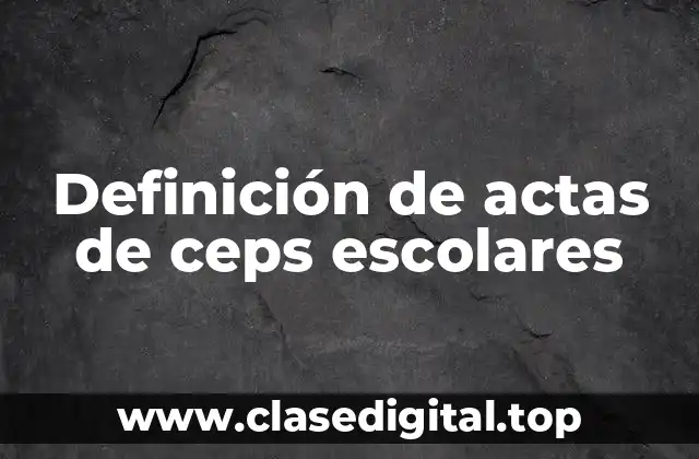 Ejemplos de actas de ceps escolares