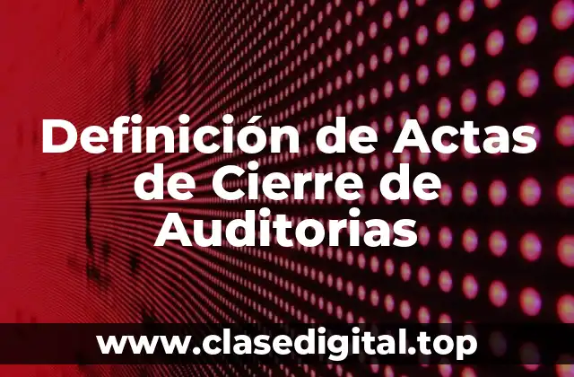 Definición de Actas de Cierre de Auditorias
