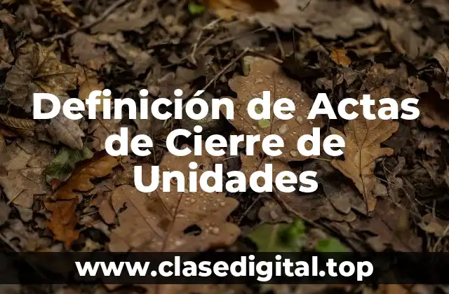 Definición de Actas de Cierre de Unidades