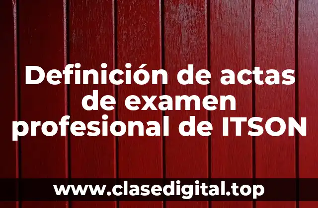 Definición de actas de examen profesional de ITSON