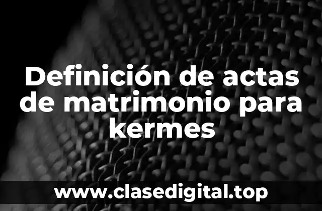 Definición de actas de matrimonio para kermes