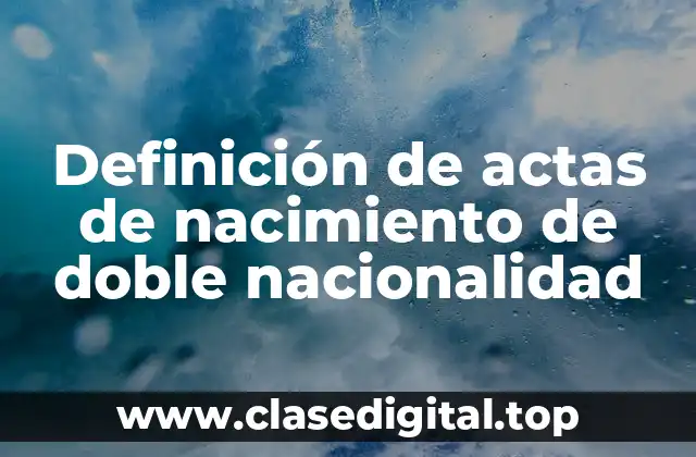 Definición de actas de nacimiento de doble nacionalidad