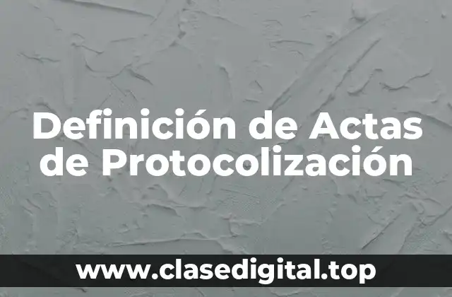 Ejemplos de Actas de Protocolización