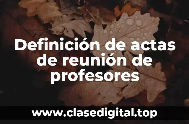Definición de actas de reunión de profesores