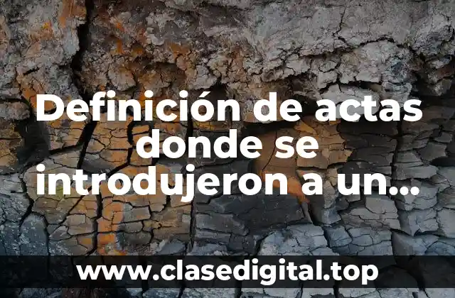 Definición de actas donde se introdujeron a un domicilio