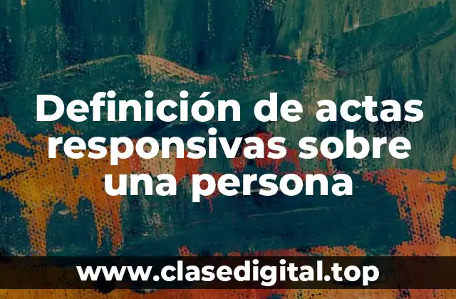 Definición de actas responsivas sobre una persona