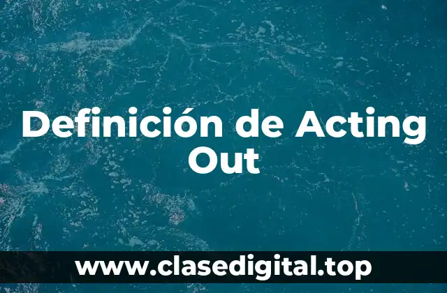Definición de Acting Out