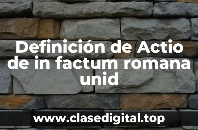 Ejemplos de Actio de in factum romana unid
