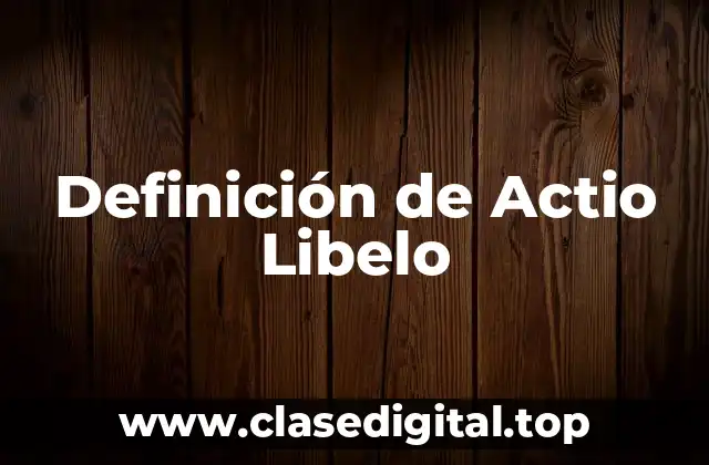 Definición de Actio Libelo
