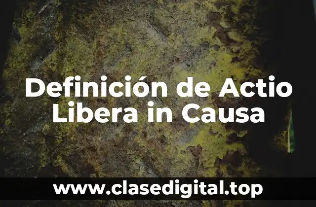 Definición de Actio Libera in Causa
