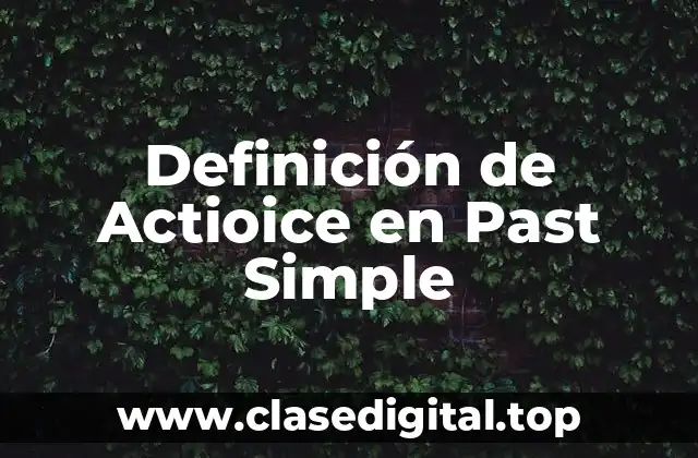 Definición de Actioice en Past Simple
