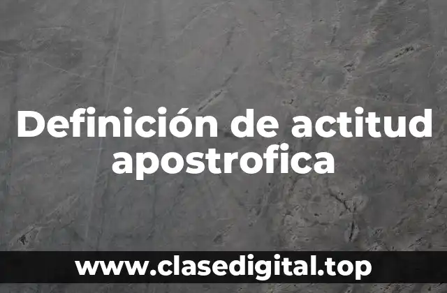 Definición de actitud apostrofica