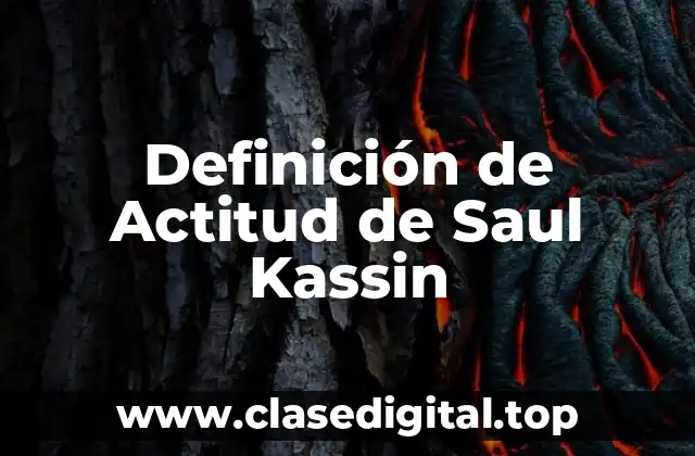 Definición de Actitud de Saul Kassin