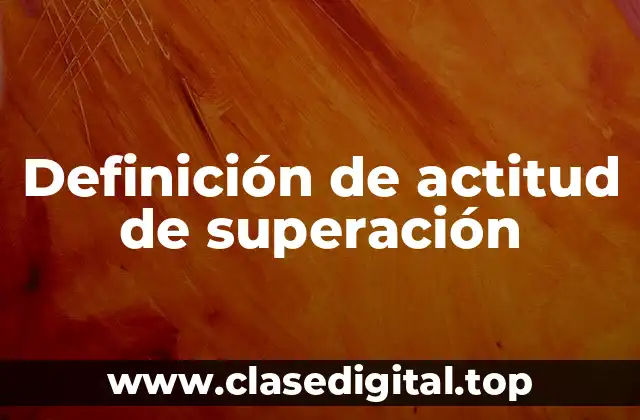 Definición de actitud de superación