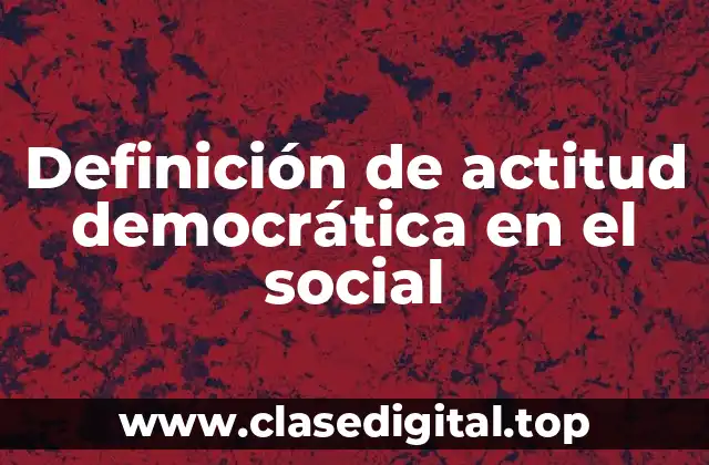 Ejemplos de actitud democrática en el social