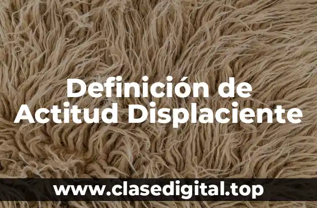 Definición de Actitud Displaciente