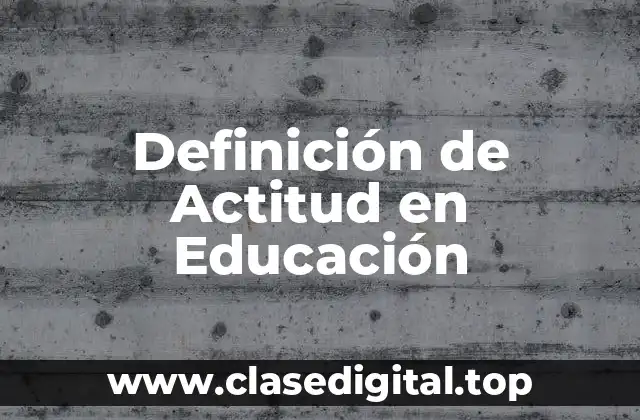 Definición de Actitud en Educación