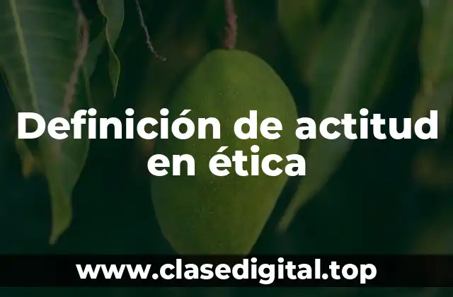 Definición de actitud en ética