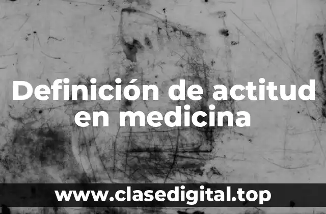 Definición de actitud en medicina