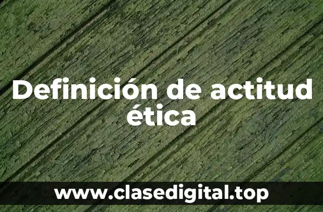 Definición de actitud ética