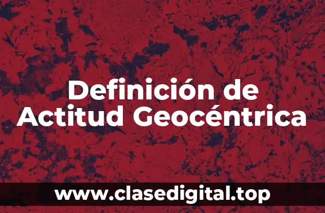 Definición técnica de Actitud Geocéntrica