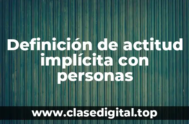 Definición de actitud implícita con personas