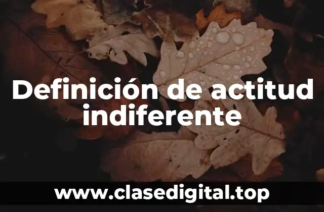 Ejemplos de actitud indiferente