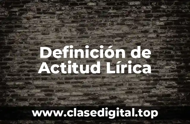 Definición Técnica de Actitud Lírica