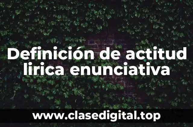 Definición de actitud lirica enunciativa