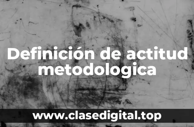 Definición de actitud metodologica