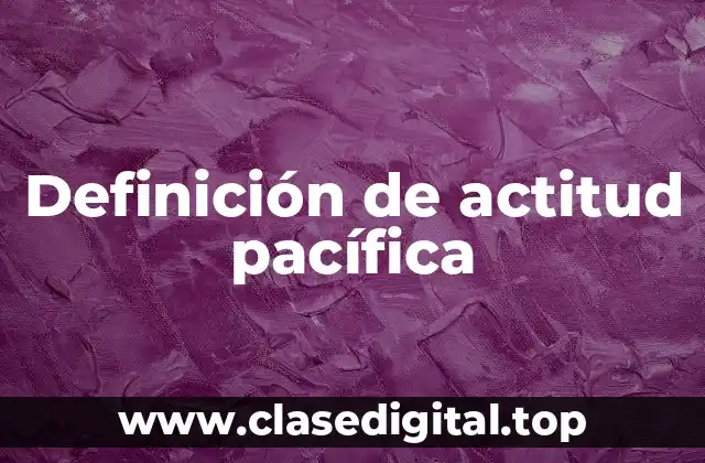 Definición de actitud pacífica