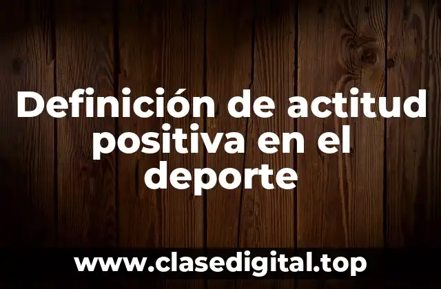 Definición de actitud positiva en el deporte
