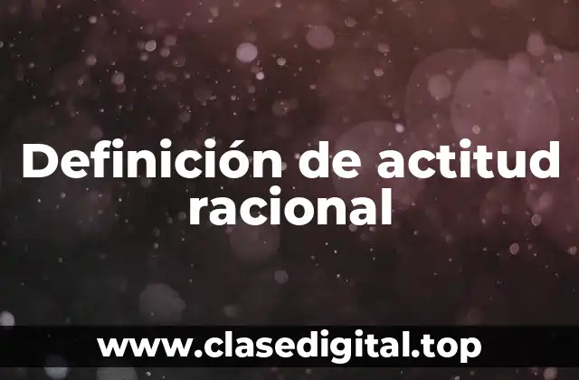 Definición de actitud racional