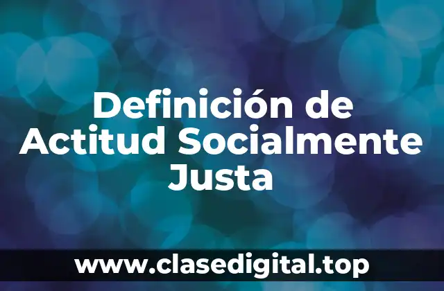 Definición de Actitud Socialmente Justa
