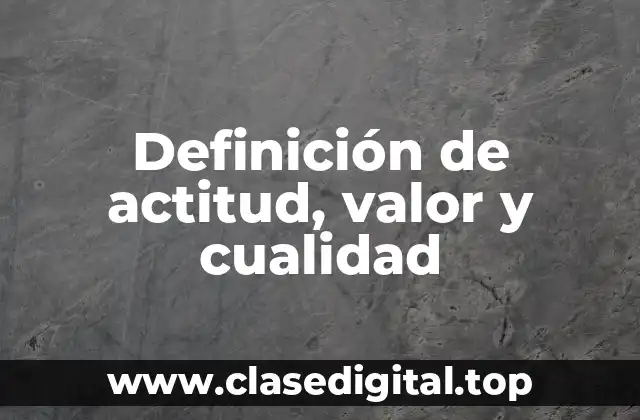 Definición de actitud, valor y cualidad