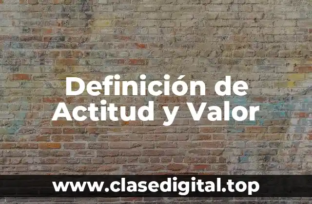 Definición de Actitud y Valor