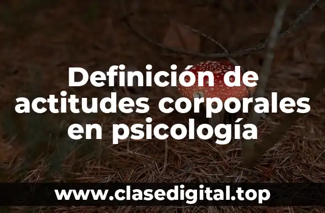 Definición de actitudes corporales en psicología