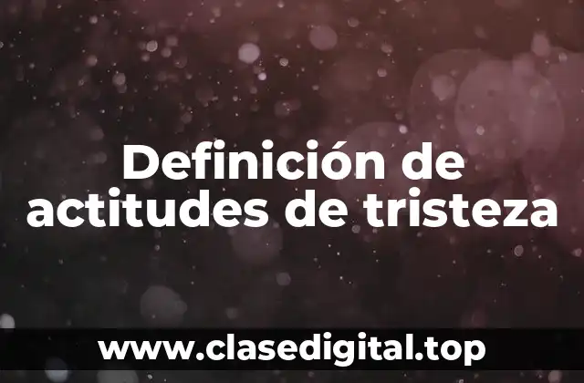 Definición de actitudes de tristeza