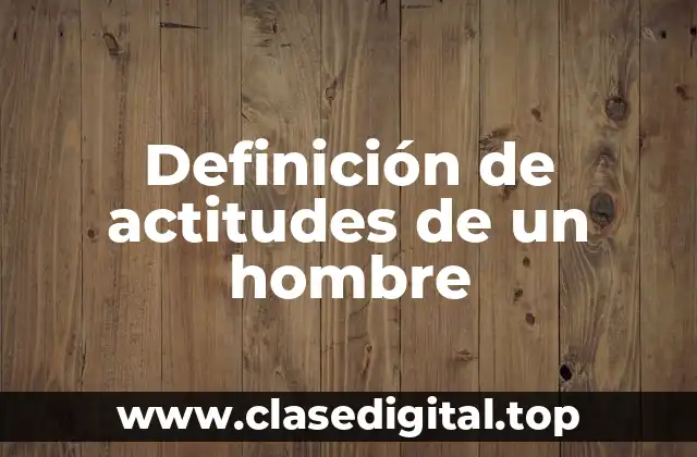 Definición de actitudes de un hombre