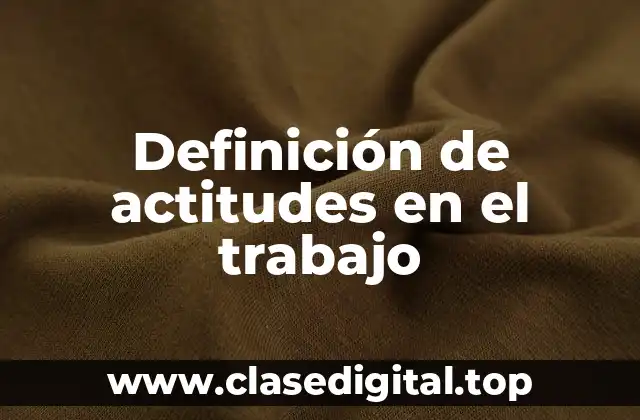 Definición de actitudes en el trabajo