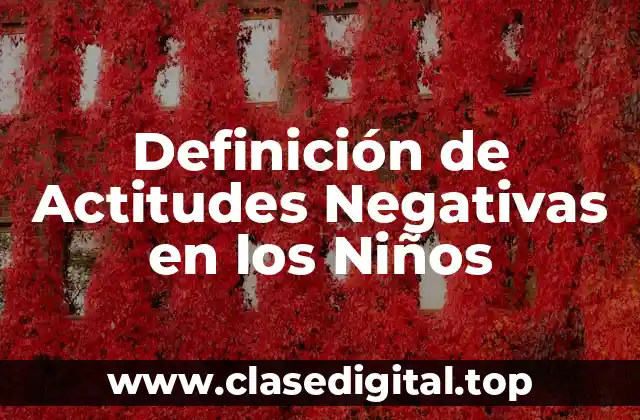 Definición de Actitudes Negativas en los Niños