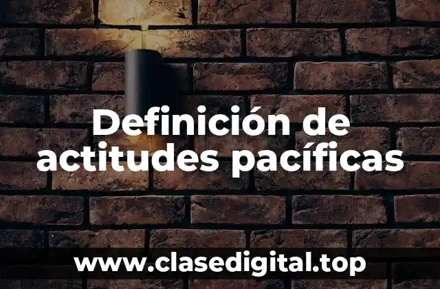 Definición de actitudes pacíficas