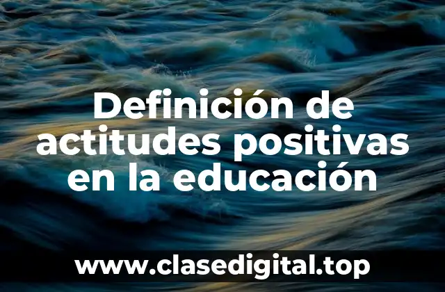 Ejemplos de actitudes positivas en la educación