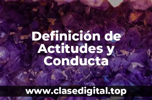 Definición de Actitudes y Conducta