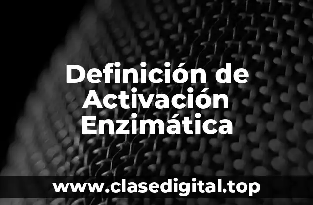 Definición de Activación Enzimática