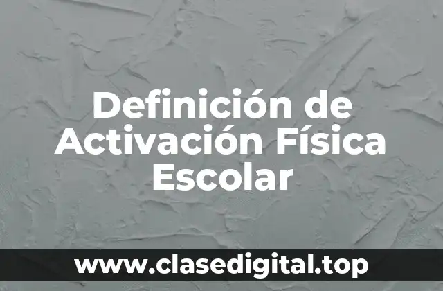 Definición técnica de Activación Física Escolar