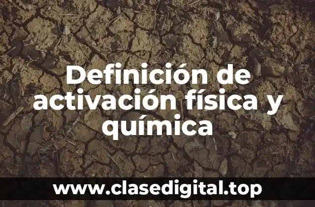 Definición de activación física y química