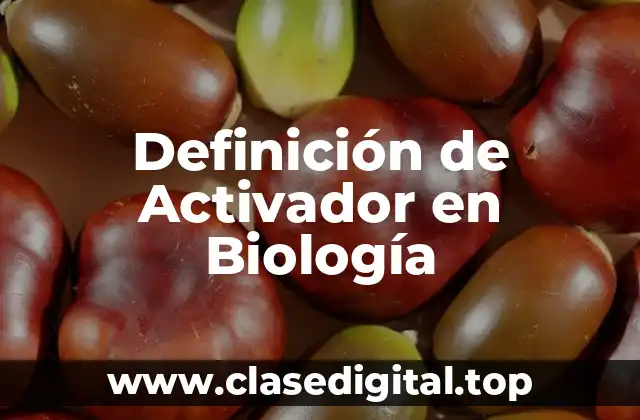 Definición de Activador en Biología
